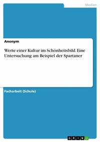 Abbildung von: Werte einer Kultur im Schönheitsbild. Eine Untersuchung am Beispiel der Spartaner - GRIN Verlag