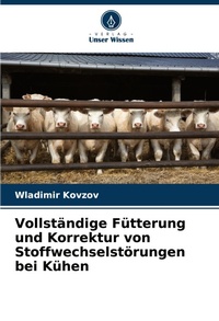 Abbildung von: Vollständige Fütterung und Korrektur von Stoffwechselstörungen bei Kühen - Verlag Unser Wissen