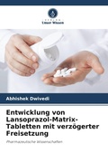 Cover: Entwicklung von Lansoprazol-Matrix-Tabletten mit verz&ouml;gerter Freisetzung - Verlag Unser Wissen
