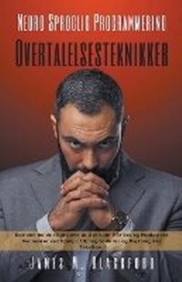 Abbildung von: Neuro Sproglig Programmering - Overtalelsesteknikker - Komplet Guide til at Laere at Overtale, Pavirke og Manipulere Mennesker ved Hjaelp af Sprogmodeller og Psykologiske Teknikker - James M. Blackford
