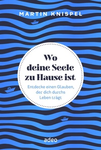 Abbildung von: Wo deine Seele zu Hause ist - adeo Verlag