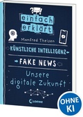 Cover: Einfach erkl&auml;rt - K&uuml;nstliche Intelligenz - Fake News - Unsere digitale Zukunft - Loewe