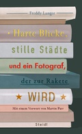 Cover: Harte Blicke, stille St&auml;dte und ein Fotograf, der zur Rakete wird - Steidl
