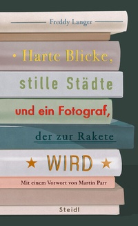 Enlarge image Cover: Harte Blicke, stille Städte und ein Fotograf, der zur Rakete wird - Steidl