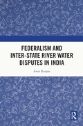 Cover: Federalism and Inter-State River Water Disputes in India - Routledge India