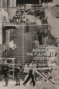 Cover: Colonial Algeria and the Politics of Citizenship - Bloomsbury Academic