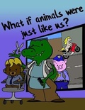 Cover: What if animals were just like us - Paper Quest Publishing