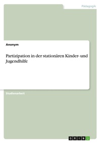 Abbildung von: Partizipation in der stationaeren Kinder- und Jugendhilfe - GRIN Verlag