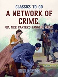 Cover: A Network of Crime; or, Nick Carter's Tangled Skein - OTB eBook publishing