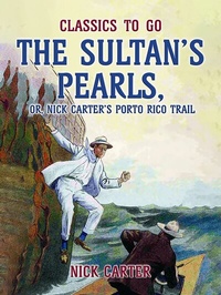 Enlarge image Cover: The Sultan's Pearls, or, Nick Carter's Porto Rico Trail - OTB eBook publishing