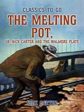 Cover: The Melting Pot, or, Nick Carter and the Walmere Plate - OTB eBook publishing