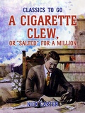 Cover: A Cigarette Clew, or, Salted for a Million - OTB eBook publishing