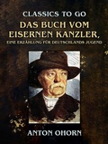 Cover: Das Buch vom eisernen Kanzler, Eine Erz&auml;hlung f&uuml;r Deutschlands Jugend - OTB eBook publishing