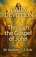 Cover: Daily Devotion Gospel of John (Gospels and Act, #4) - Dr. Andrew C S Koh