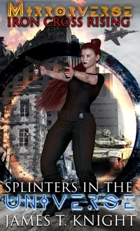 Enlarge image Cover: Mirror-Verse , Iron Cross Rising: Splinters in the Universe - James T.Knight