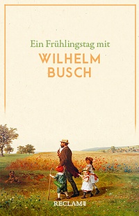 Abbildung von: Ein Frühlingstag mit Wilhelm Busch - Reclam