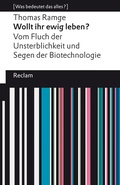 Cover: Wollt ihr ewig leben? Vom Fluch der Unsterblichkeit und Segen der Biotechnologie - Reclam