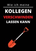 Cover: Wie ich meine Kollegen verschwinden lassen kann - epubli
