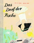 Cover: Das Dorf der Fische - Kunstanstifter Verlag