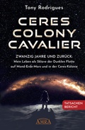 Cover: CERES COLONY CAVALIER. Zwanzig Jahre und zur&uuml;ck: Mein Leben als Sklave der Dunklen Flotte auf Mond-Erde-Mars und in der Ceres-Kolonie [Tatsachen-Bericht] - AMRA Verlag