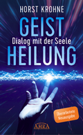 Cover: GEISTHEILUNG - DIALOG MIT DER SEELE: Wenn der K&ouml;rper nach der Seele ruft (&Uuml;berarbeitete Neuausgabe) - AMRA Verlag