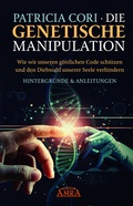 Cover: DIE GENETISCHE MANIPULATION. Wie wir unseren g&ouml;ttlichen Code schu&uml;tzen und den Diebstahl unserer Seele verhindern - AMRA Verlag