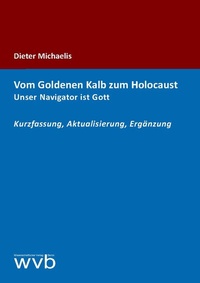 Abbildung von: Vom Goldenen Kalb zum Holocaust. Unser Navigator ist Gott - wvb Wissenschaftlicher Verlag Berlin