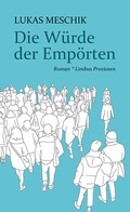 Cover: Die W&uuml;rde der Emp&ouml;rten - Limbus Verlag