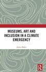 Cover: Museums, Art and Inclusion in a Climate Emergency - Routledge