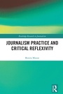 Cover: Journalism Practice and Critical Reflexivity - Routledge