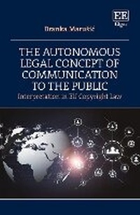 Abbildung von: The Autonomous Legal Concept of Communication to the Public - Edward Elgar Publishing