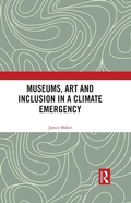 Cover: Museums, Art and Inclusion in a Climate Emergency - Routledge