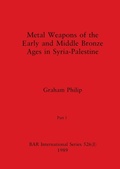 Cover: Metal Weapons of the Early and Middle Bronze Ages in Syria-Palestine, Part I - British Archaeological Reports Oxford Ltd