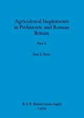 Cover: Agricultural Implements in Prehistoric and Roman Britain, Part ii - British Archaeological Reports Oxford Ltd