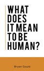 Cover: What Does It Mean To Be Human? - Austin Macauley Publishers Ltd