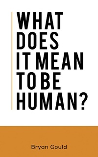 Enlarge image Cover: What Does It Mean To Be Human? - Austin Macauley Publishers Ltd