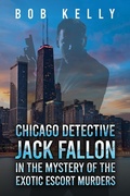 Cover: Chicago Detective Jack Fallon in the Mystery of the Exotic Escort Murders - Austin Macauley Publishers LLC