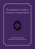 Cover: The Explorer's Guide to Creatures of Luna Nueva - First Fantasy Books LLC