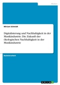 Cover: Digitalisierung und Nachhaltigkeit in der Musikindustrie. Die Zukunft der oekologischen Nachhaltigkeit in der Musikindustrie - GRIN Verlag