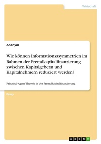 Abbildung von: Wie koennen Informationsasymmetrien im Rahmen der Fremdkapitalfinanzierung zwischen Kapitalgebern und Kapitalnehmern reduziert werden? - GRIN Verlag