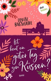 Abbildung von: Ist heut' ein guter Tag zum Küssen? - dotbooks