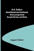 Cover: Dr A. Oetkers Grundlehren der Kochkunst; Sowie preisgekroente Rezepte fuer Haus und Kueche - ALPHA EDITION