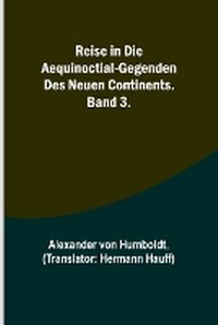 Abbildung von: Reise in die Aequinoctial-Gegenden des neuen Continents. Band 3. - ALPHA EDITION
