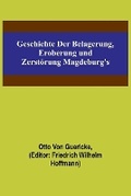 Cover: Geschichte der Belagerung, Eroberung und Zerstoerung Magdeburg's - ALPHA EDITION
