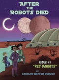 Cover: After the Robots Died, Issue #1 Rey Rabbits - Carolyn Watson Dubisch