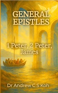 Abbildung von: General Epistles: 1 Peter, 2 Peter, James (Non Pauline and General Epistles, #3) - Dr. Andrew C S Koh