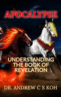 Abbildung von: Apocalypse: Understanding the Book of Revelation - Dr. Andrew C S Koh