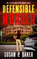 Cover: Defensible Murder (Mavis Davis Mysteries, #5) - Susan P. Baker