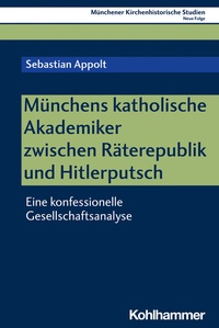 Abbildung von: Münchens katholische Akademiker zwischen Räterepublik und Hitlerputsch - Kohlhammer