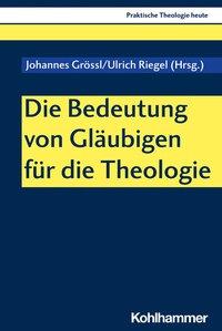 Abbildung von: Die Bedeutung von Gläubigen für die Theologie - Kohlhammer